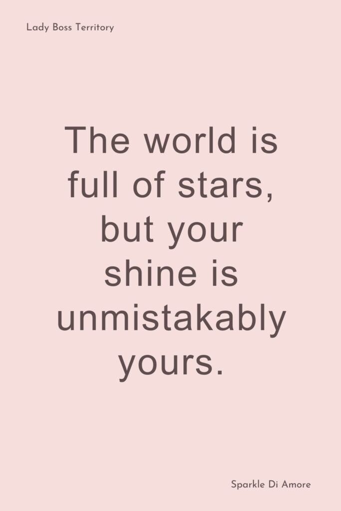 A motivational quote on a soft pink background that says "The world is full of stars, but your shine is unmistakably yours." Perfect for confidence and empowerment.