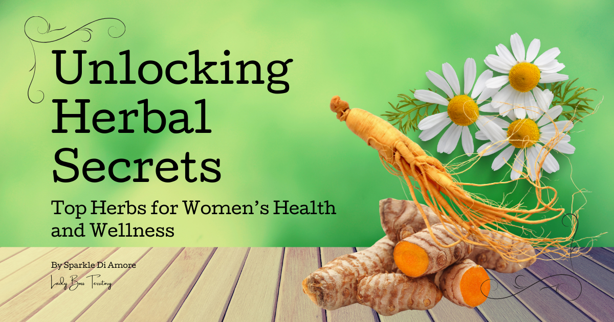 Unlocking Herbal Secrets - Top Herbs for Women’s Health and Wellness - Lady Boss Territory
