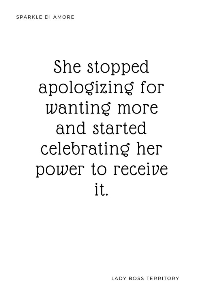 Inspirational quote image for women: "She stopped apologizing for wanting more and started celebrating her power to receive it" – empowering message for self-worth and abundance mindset.