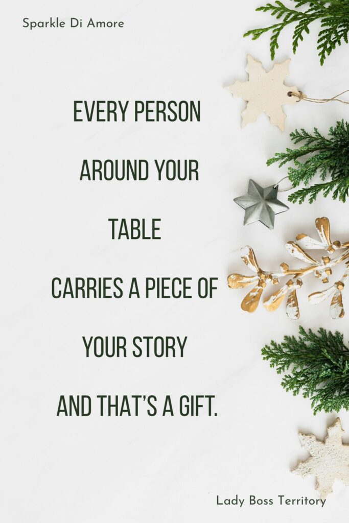Heartfelt Christmas quote image with evergreen branches and ornaments saying “Every person around your table carries a piece of your story and that’s a gift.”